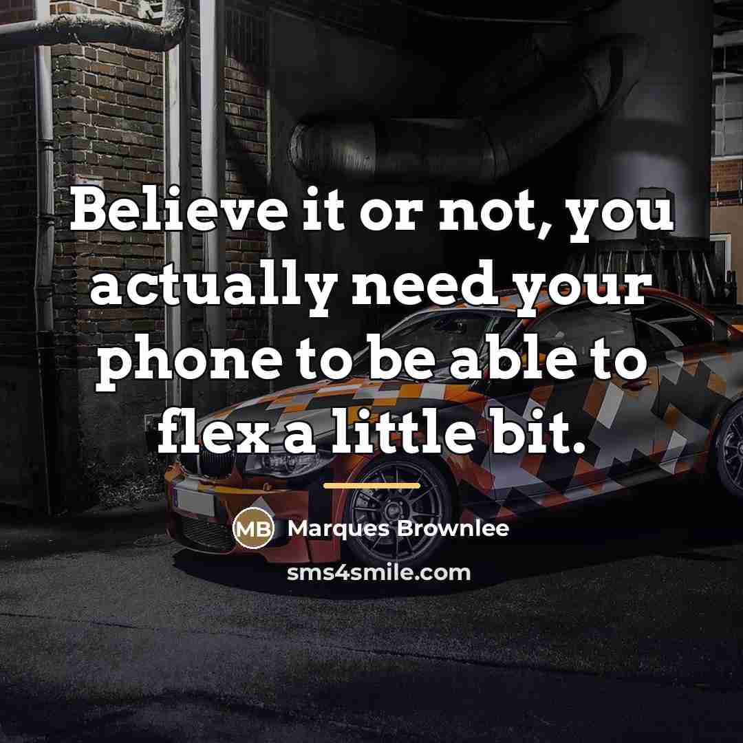 “Believe it or not, you actually need your phone to…” quote by Marques Brownlee