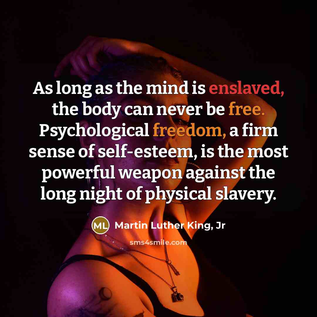 “As long as the mind is enslaved, the body can…” quote by Martin Luther King, Jr