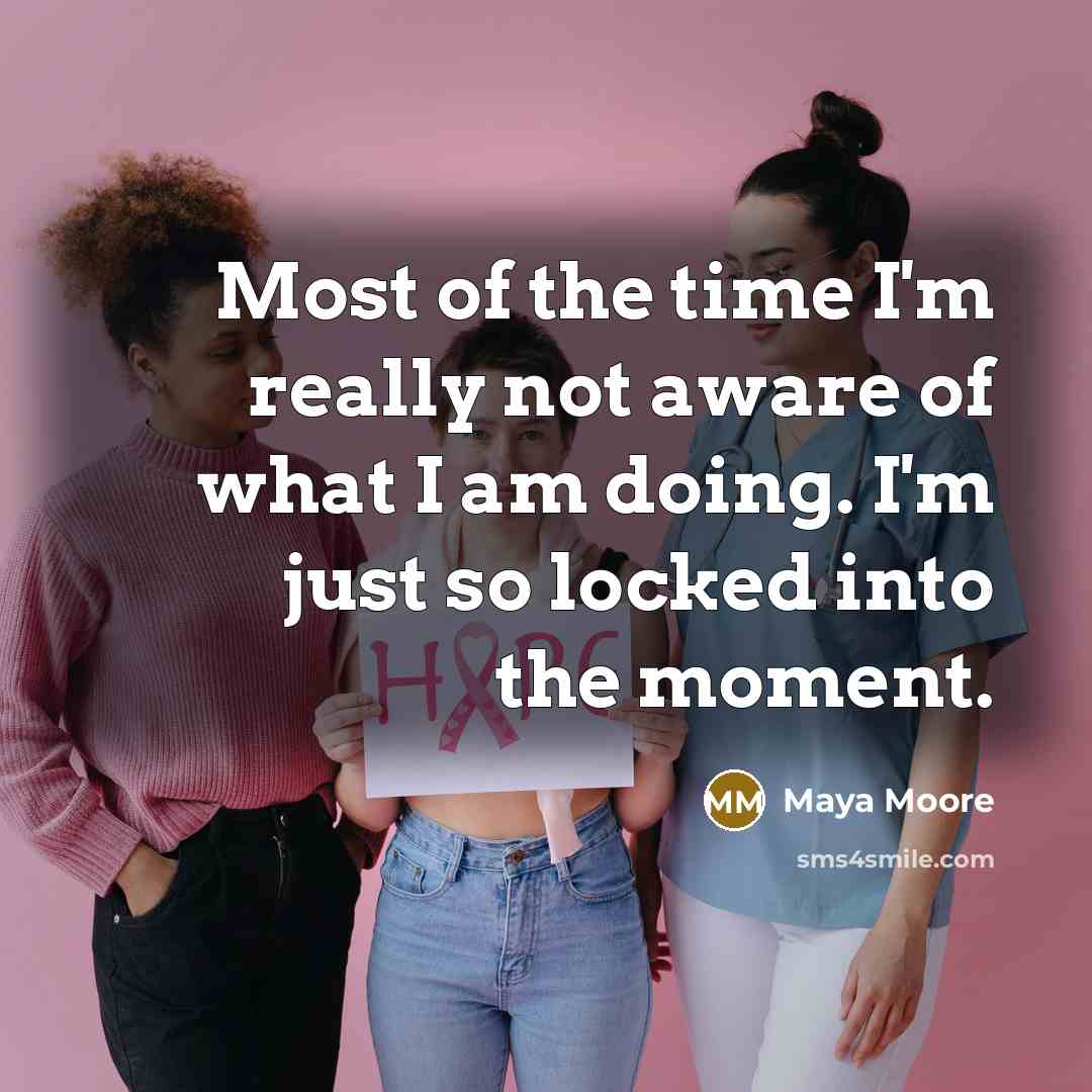 “Most of the time I'm really not aware of what…” quote by Maya Moore
