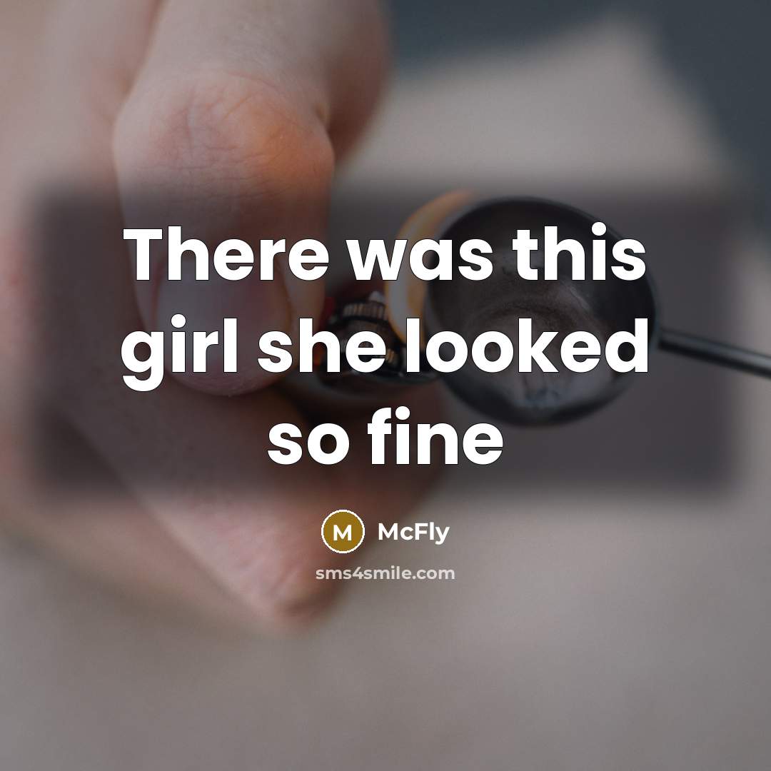 “There was this girl she looked so fine…” quote by McFly