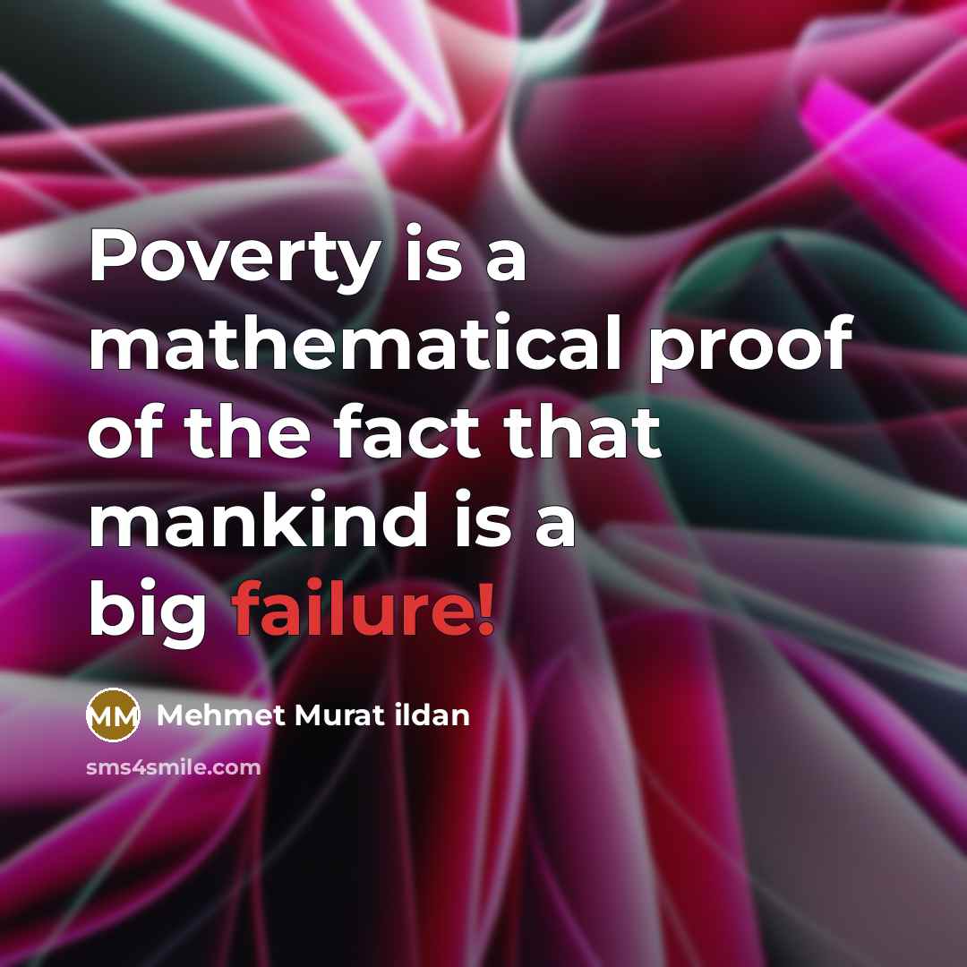 “Poverty is a mathematical proof of the fact that mankind…” quote by Mehmet Murat Ildan