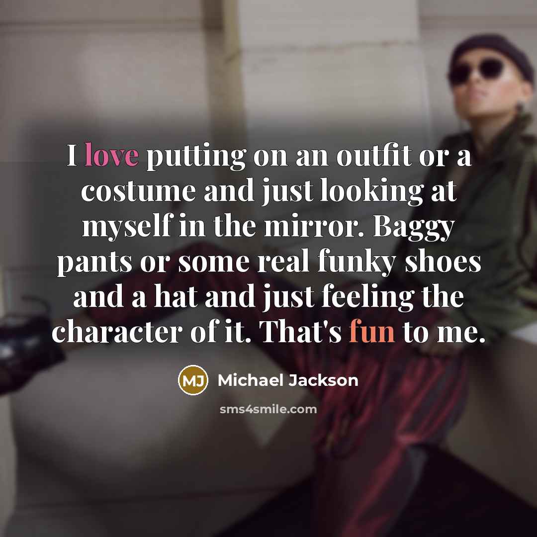 “I love putting on an outfit or a costume and…” quote by Michael Jackson