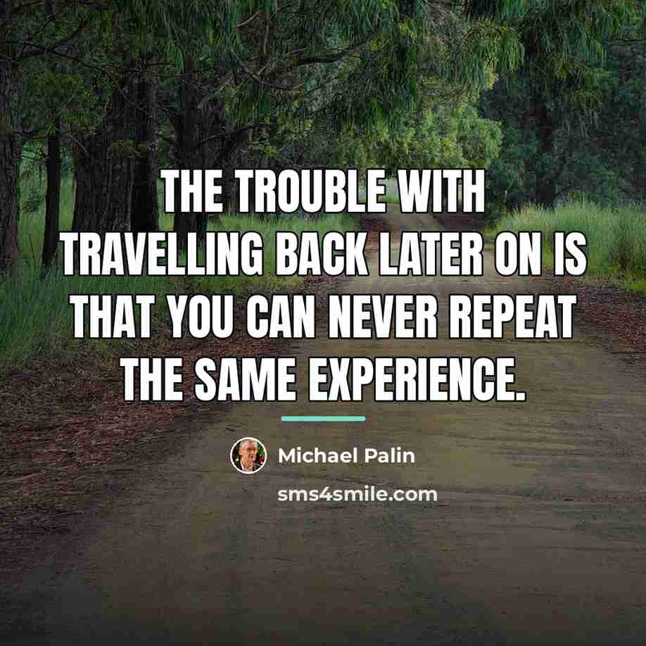 “The trouble with travelling back later on is that you…” quote by Michael Palin