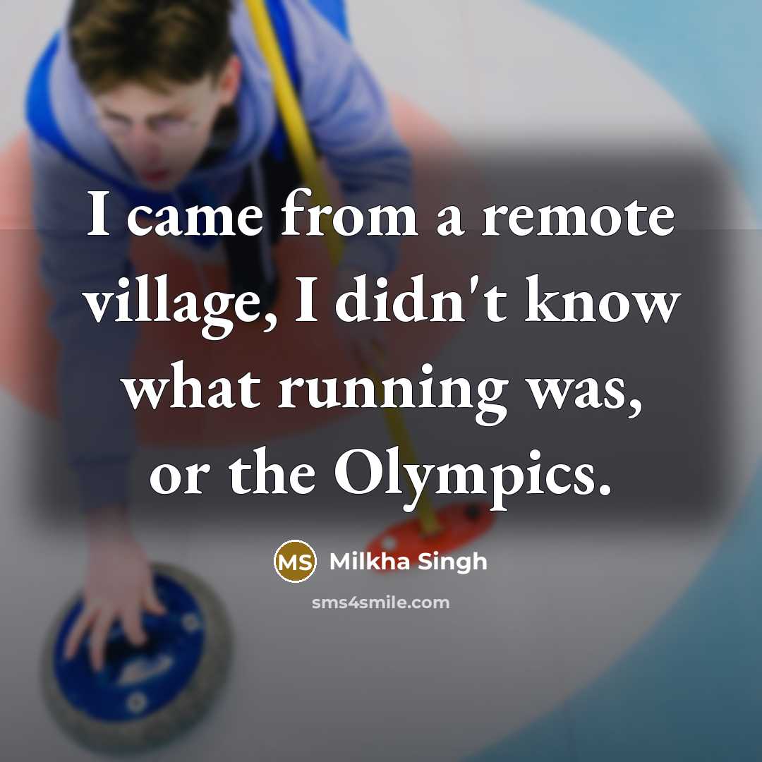 “I came from a remote village, I didn't know what…” quote by Milkha Singh