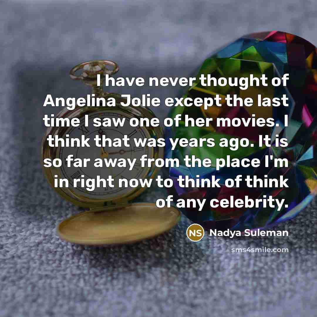 “I have never thought of Angelina Jolie except the last…” quote by Nadya Suleman