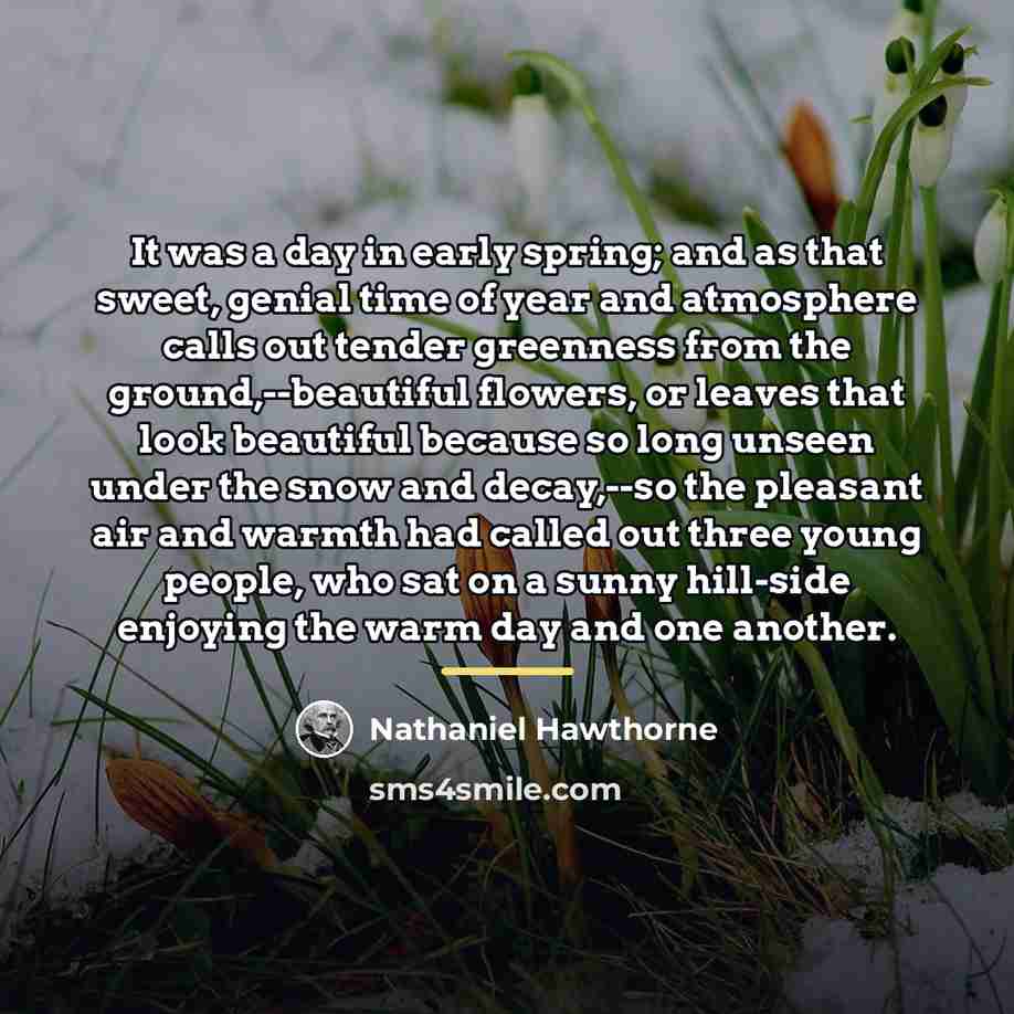 “It was a day in early spring; and as that…” quote by Nathaniel Hawthorne