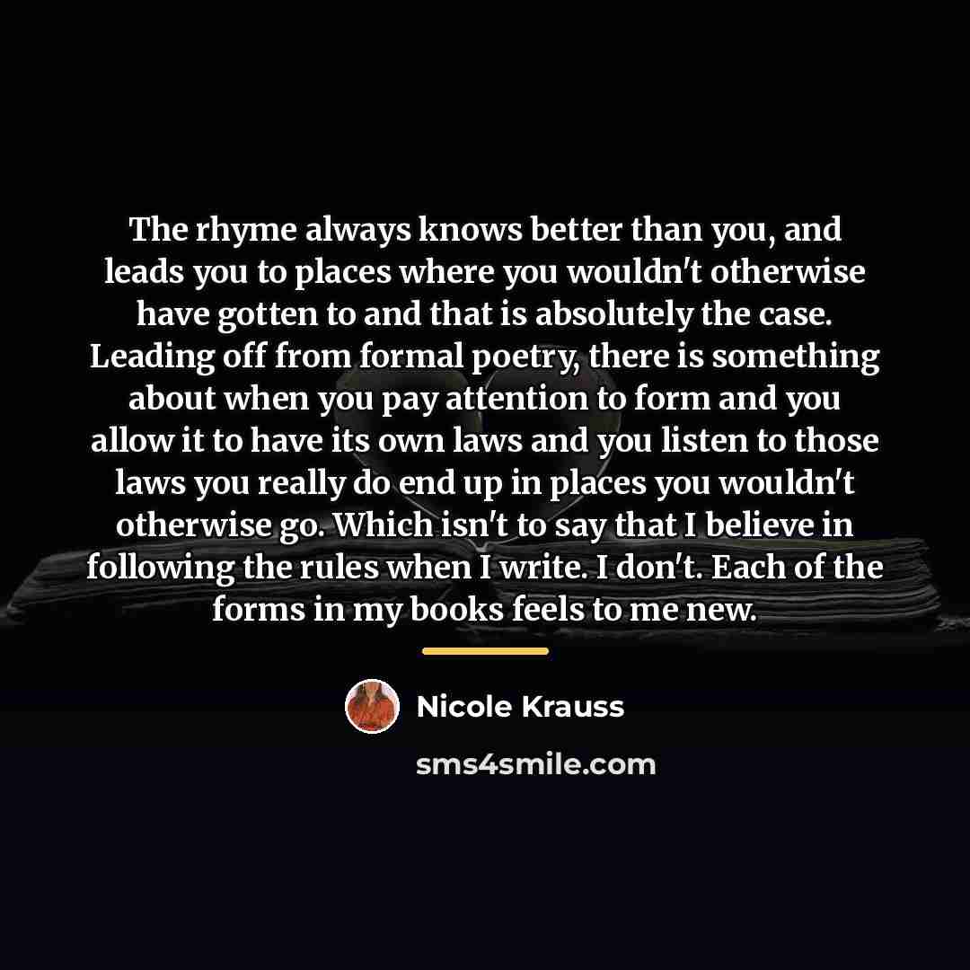 “The rhyme always knows better than you, and leads you…” quote by Nicole Krauss