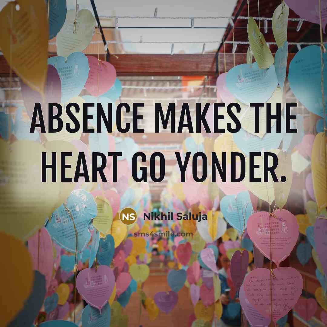 “Absence makes the heart go yonder.” quote by Nikhil Saluja