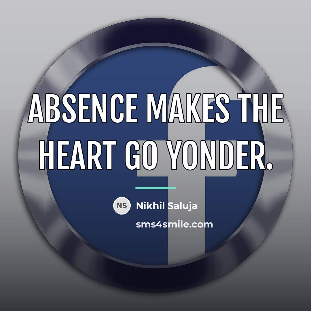 “Absence makes the heart go yonder.…” quote by Nikhil Saluja