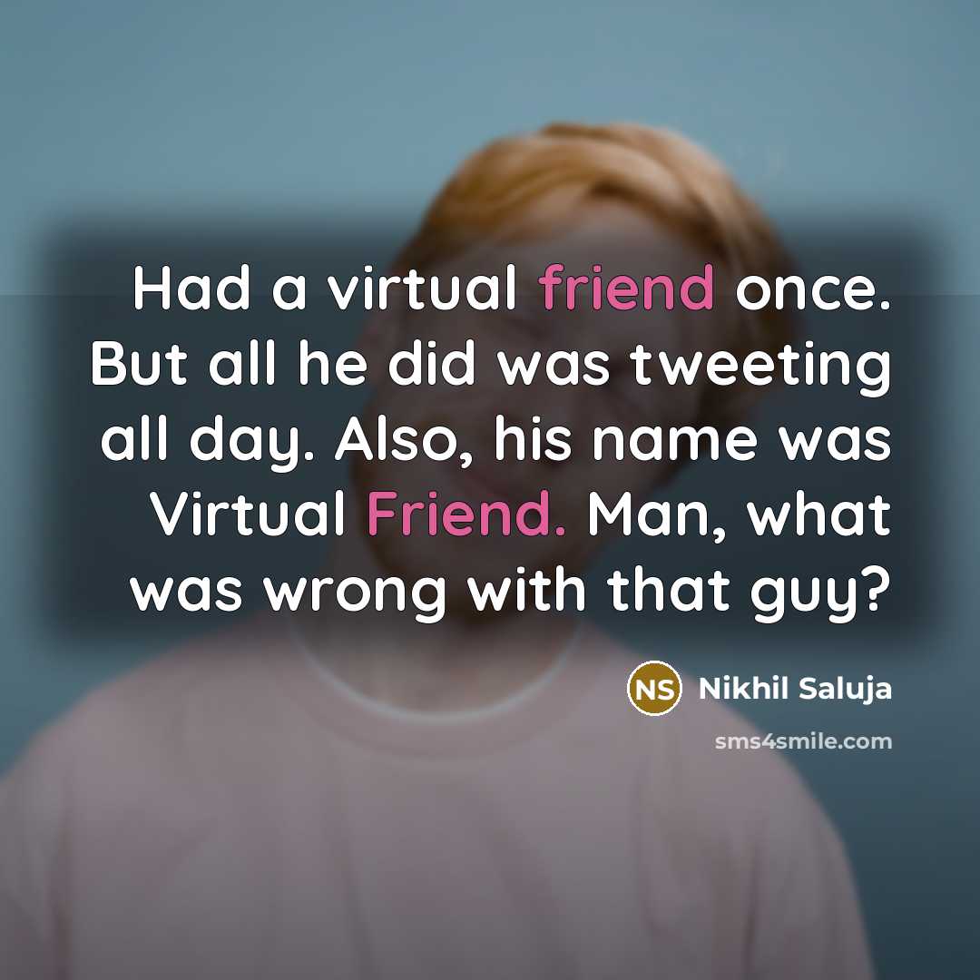 “Had a virtual friend once. But all he did was…” quote by Nikhil Saluja