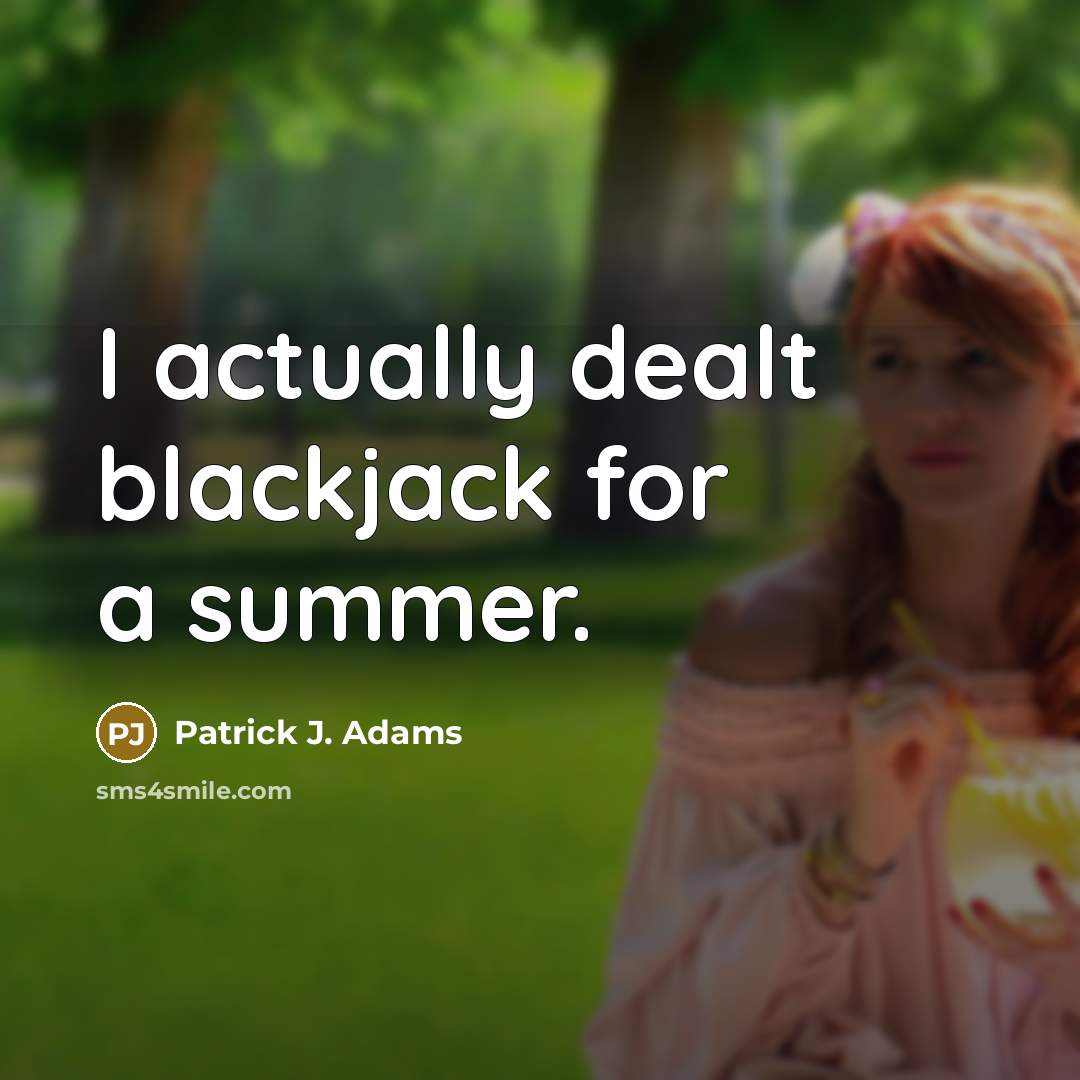 “I actually dealt blackjack for a summer.…” quote by Patrick J. Adams