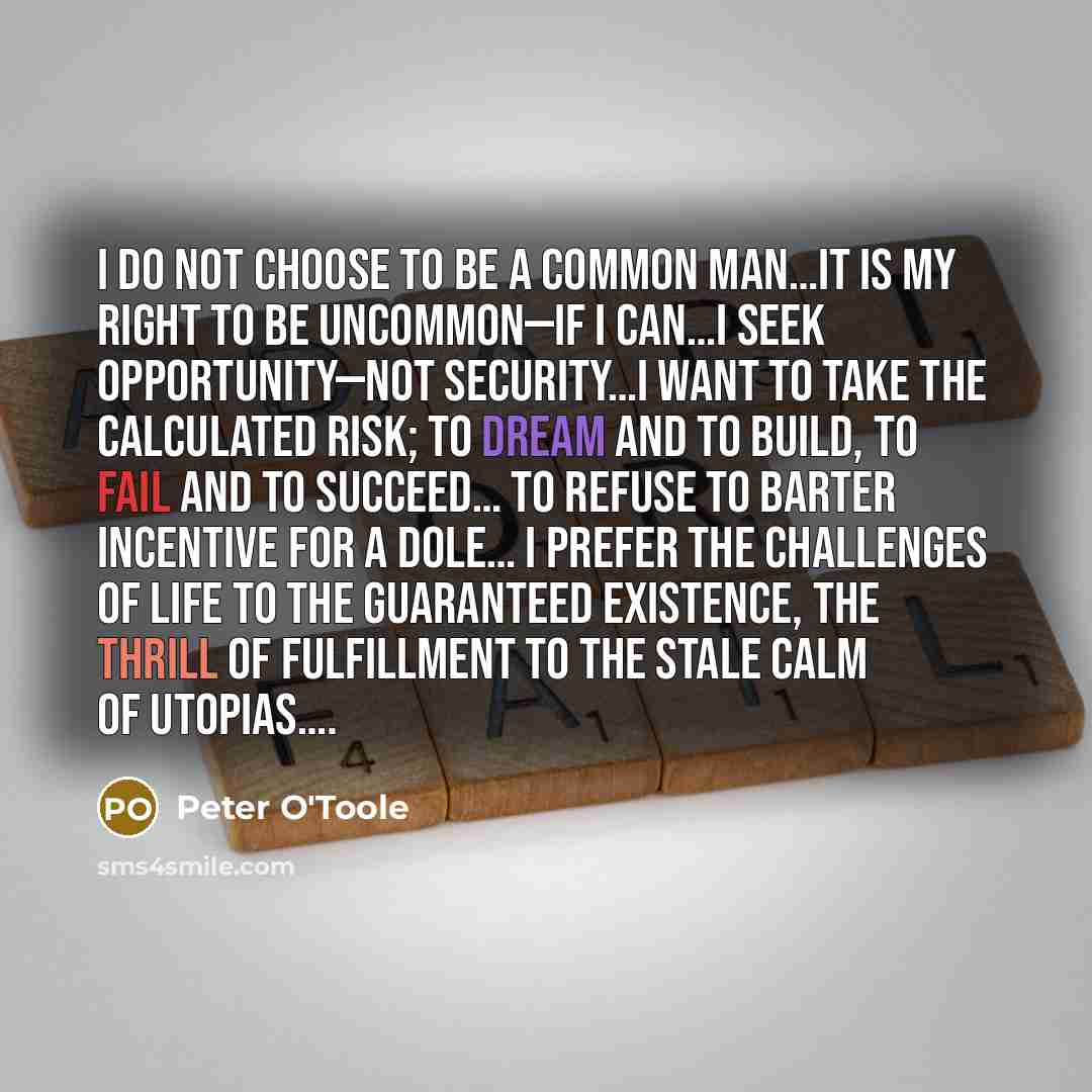“I do not choose to be a common man…it is…” quote by Peter O'Toole