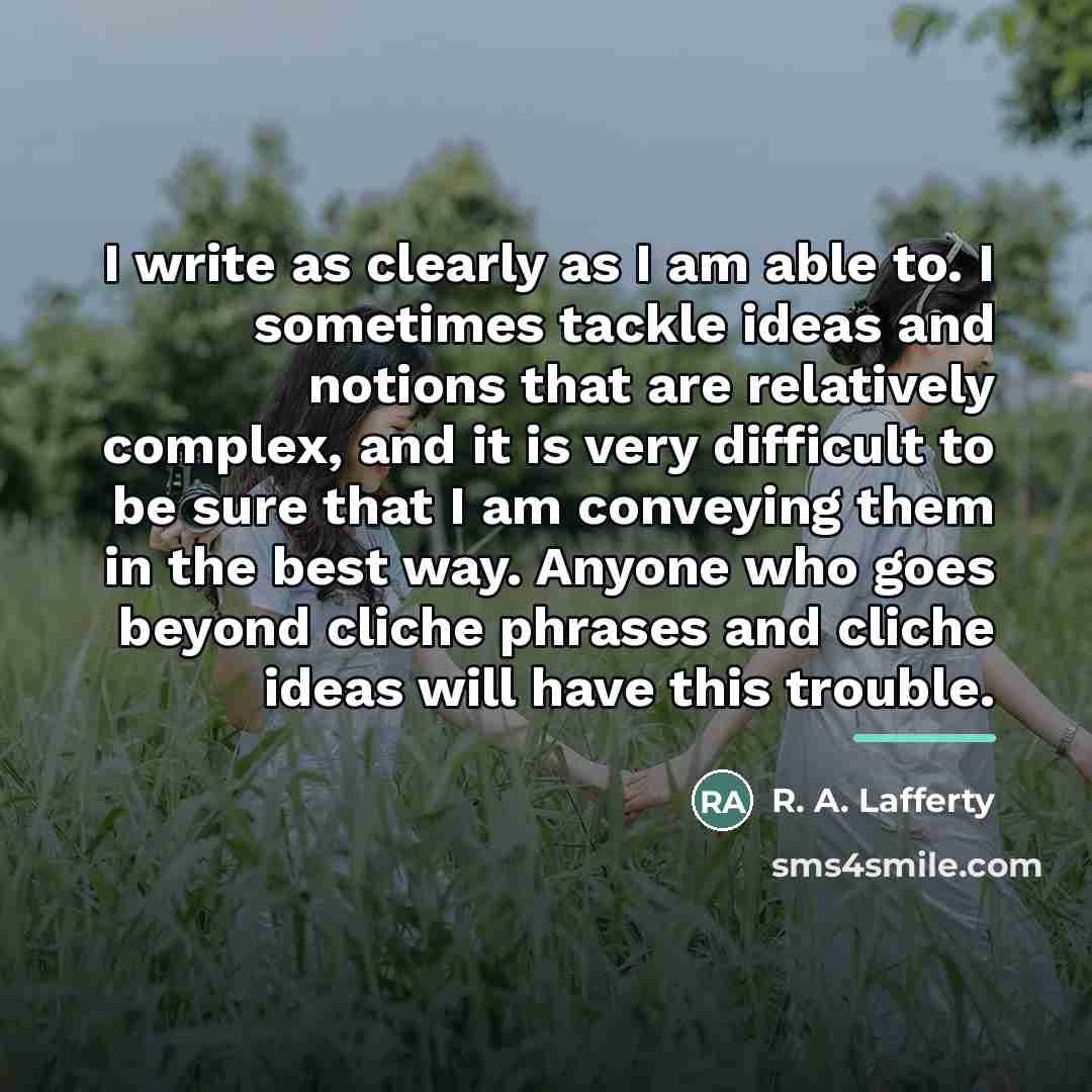 “I write as clearly as I am able to. I…” quote by R. A. Lafferty