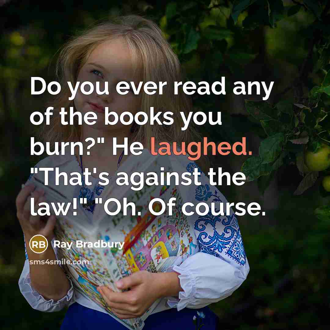 “Do you ever read any of the books you burn?"…” quote by Ray Bradbury