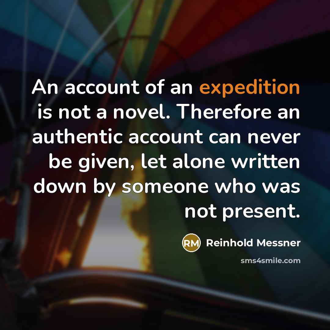 “An account of an expedition is not a novel. Therefore…” quote by Reinhold Messner