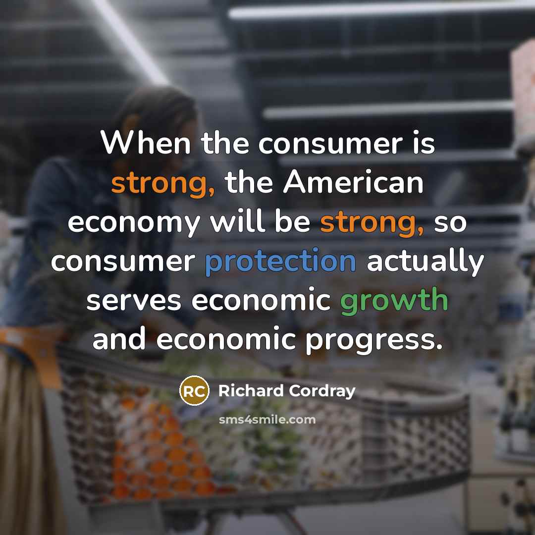 “When the consumer is strong, the American economy will be…” quote by Richard Cordray
