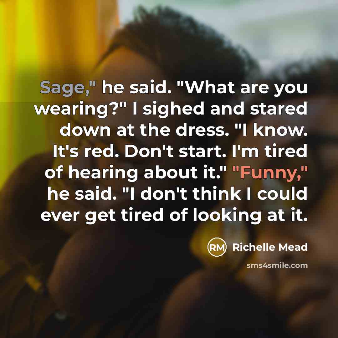 “Sage," he said. "What are you wearing?" I sighed and…” quote by Richelle Mead