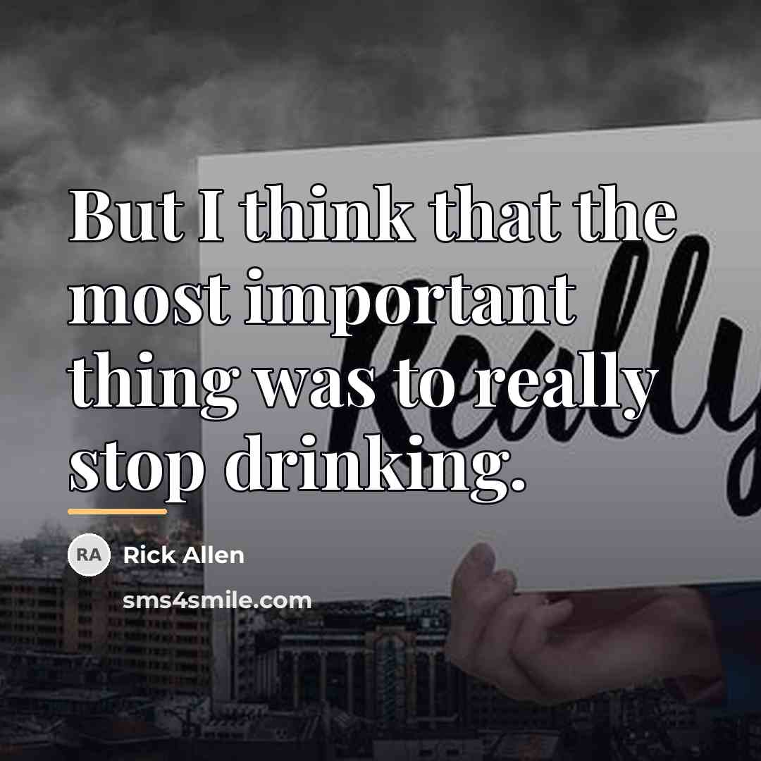 “But I think that the most important thing was to…” quote by Rick Allen
