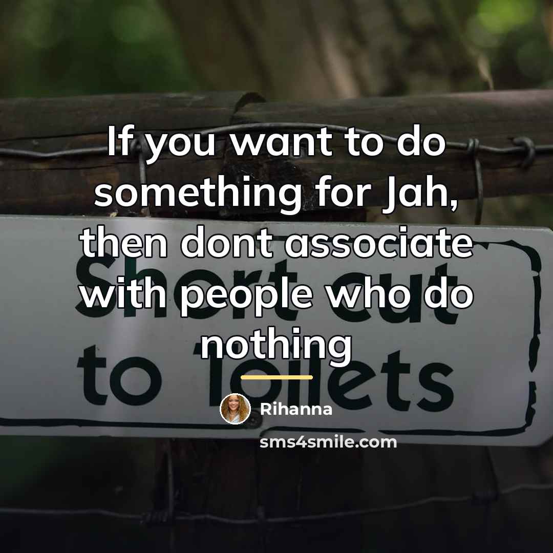 “If you want to do something for Jah, then dont…” quote by Rihanna