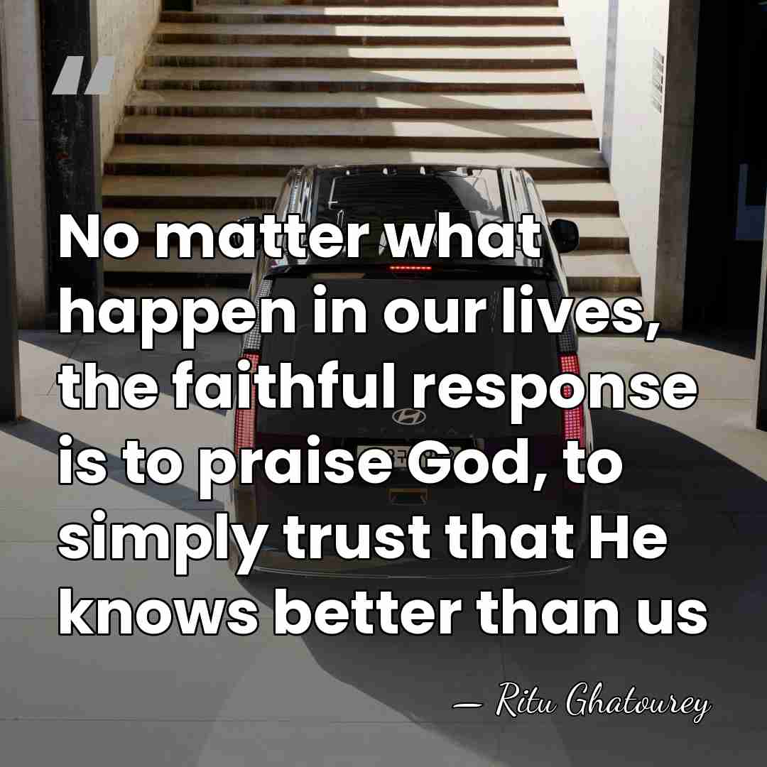 No matter what happen in our lives, the faithful response is to&hellip; - Ritu Ghatourey