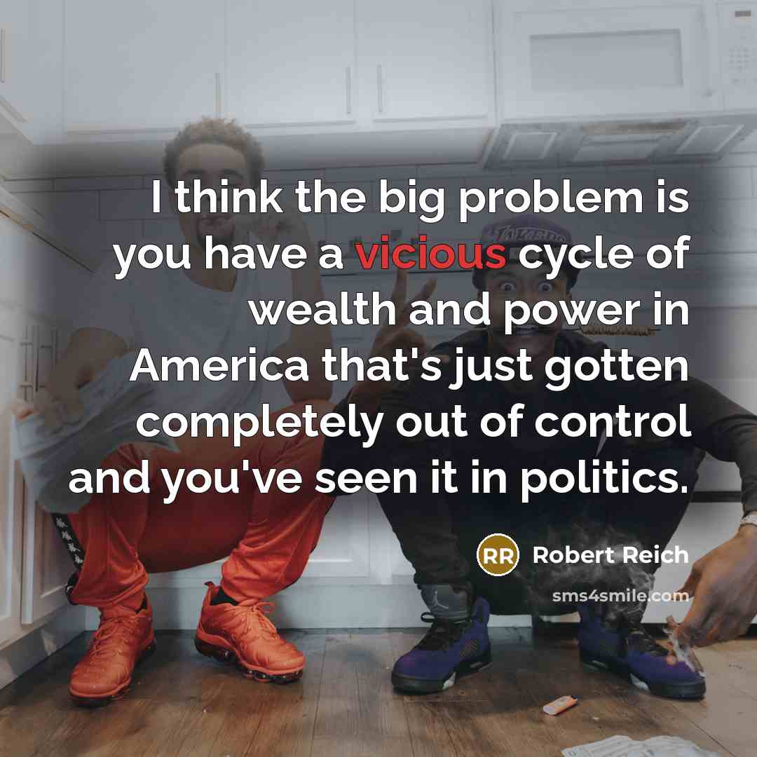 “I think the big problem is you have a vicious…” quote by Robert Reich