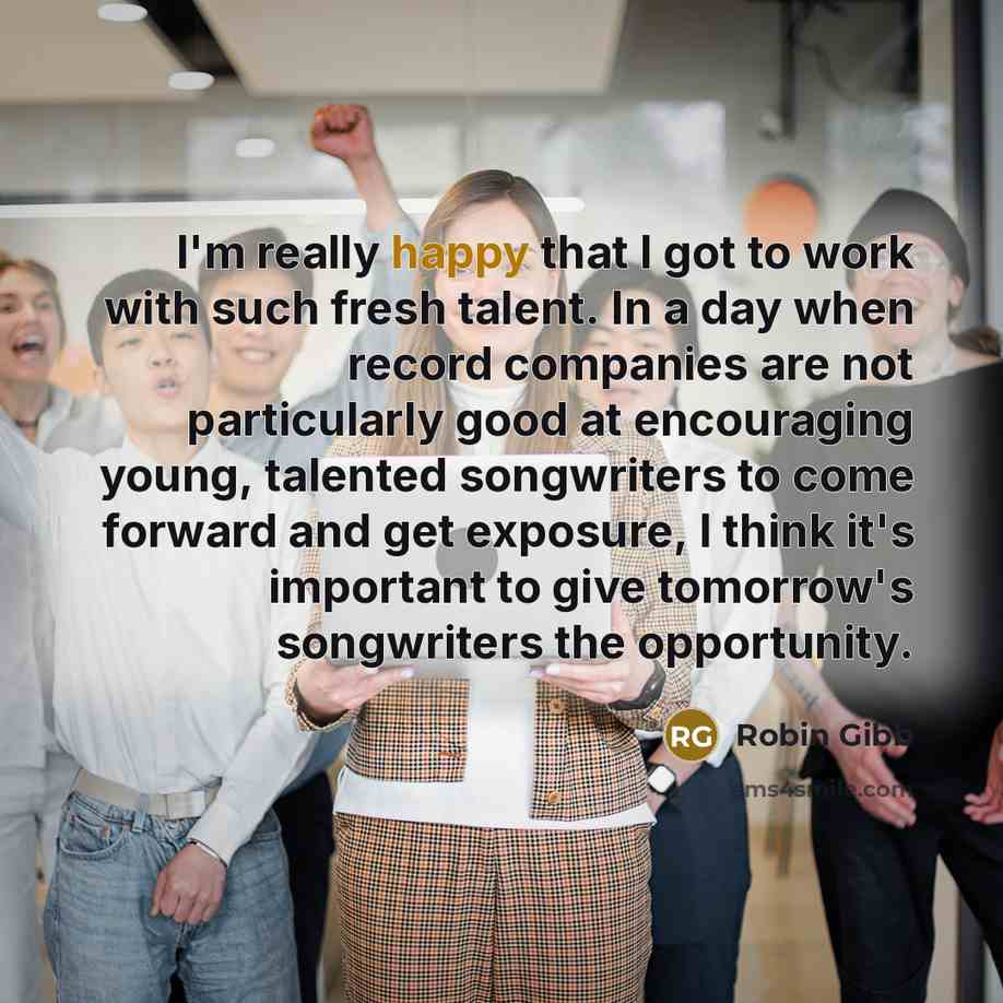 “I'm really happy that I got to work with such…” quote by Robin Gibb