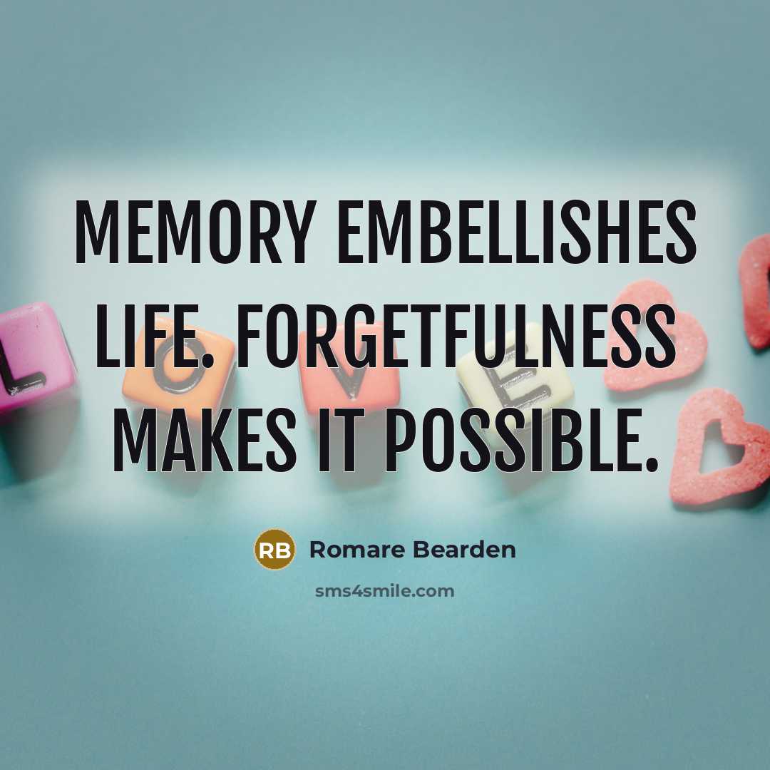 “Memory embellishes Life. Forgetfulness makes it possible.…” quote by Romare Bearden