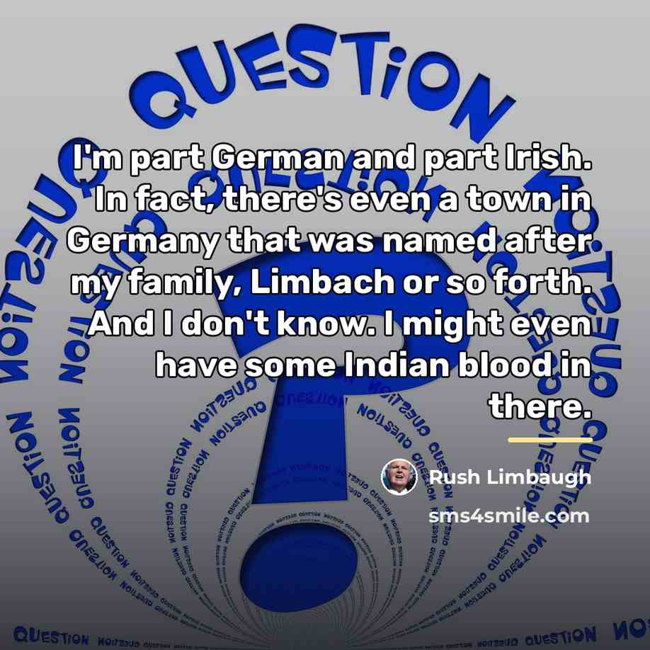 “I'm part German and part Irish. In fact, there's even…” quote by Rush Limbaugh