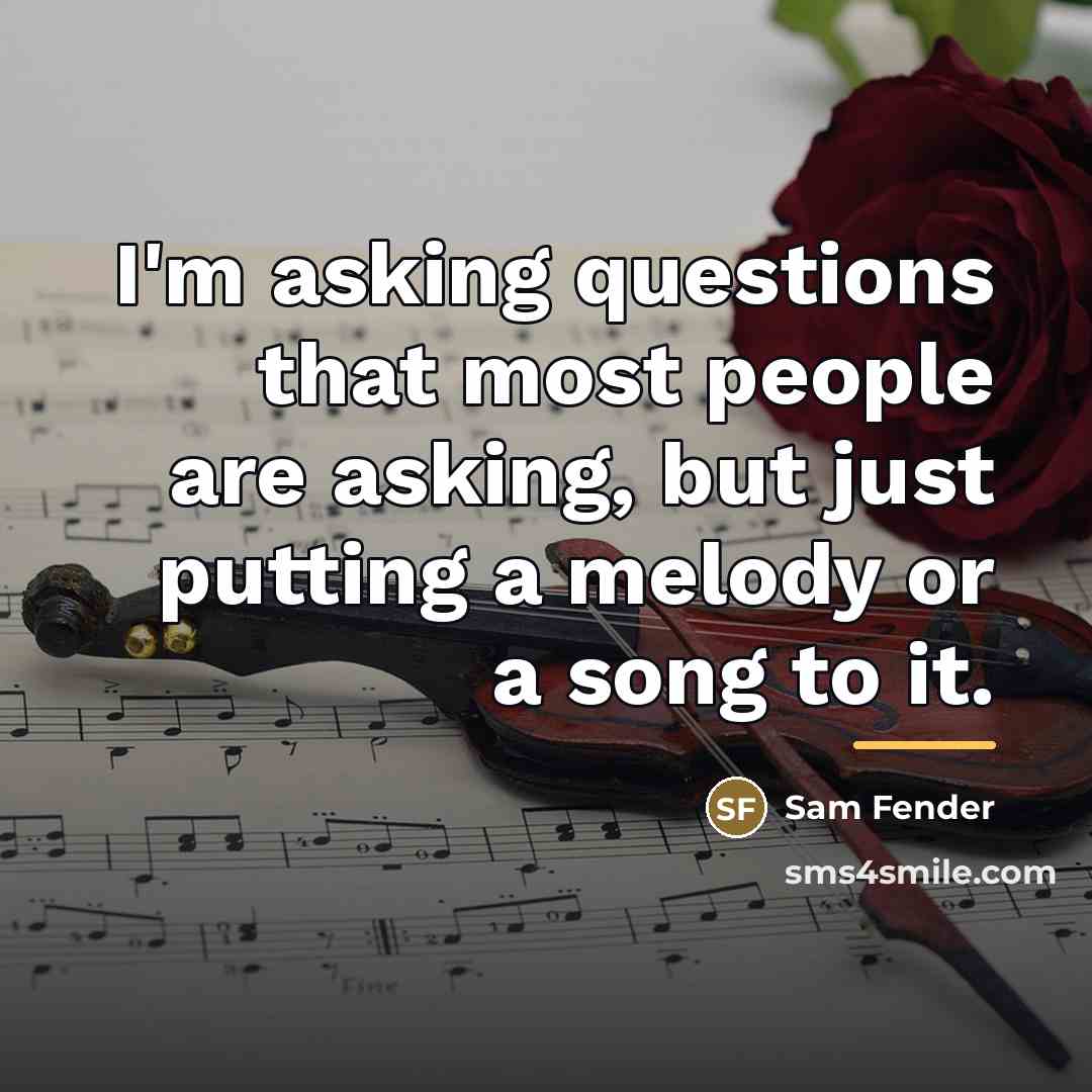 “I'm asking questions that most people are asking, but just…” quote by Sam Fender