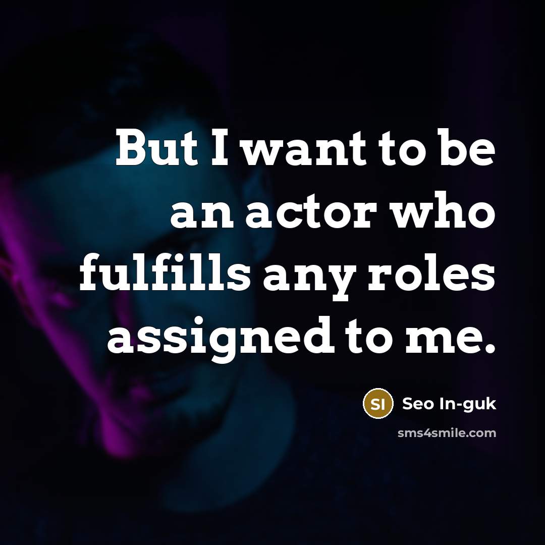 “But I want to be an actor who fulfills any…” quote by Seo In-guk