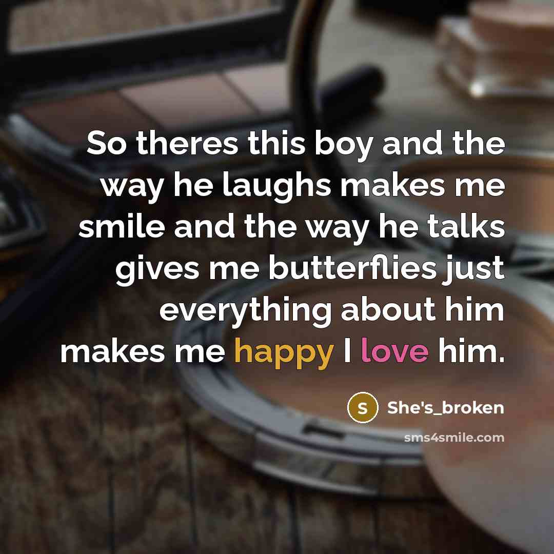 “So theres this boy and the way he laughs makes…” quote by She's_broken