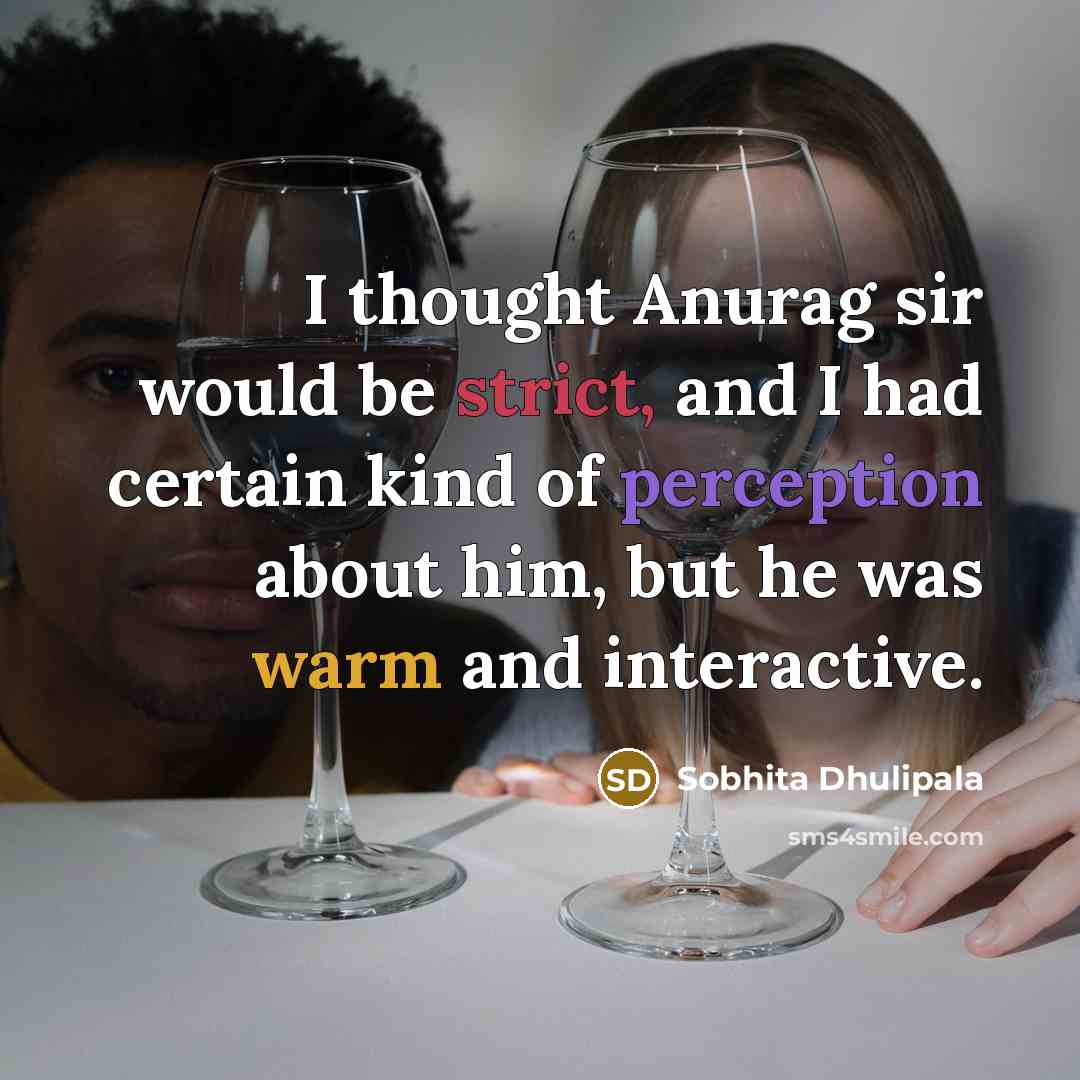 “I thought Anurag sir would be strict, and I had certain kind of perception about him, but he was warm and interactive.” quote by Sobhita Dhulipala