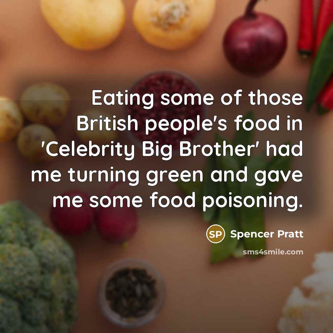“Eating some of those British people's food in 'Celebrity Big…” quote by Spencer Pratt