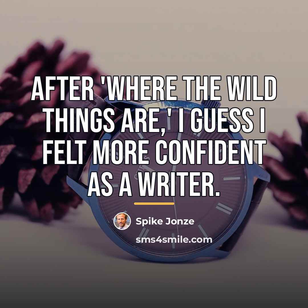 “After 'Where the Wild Things Are,' I guess I felt…” quote by Spike Jonze