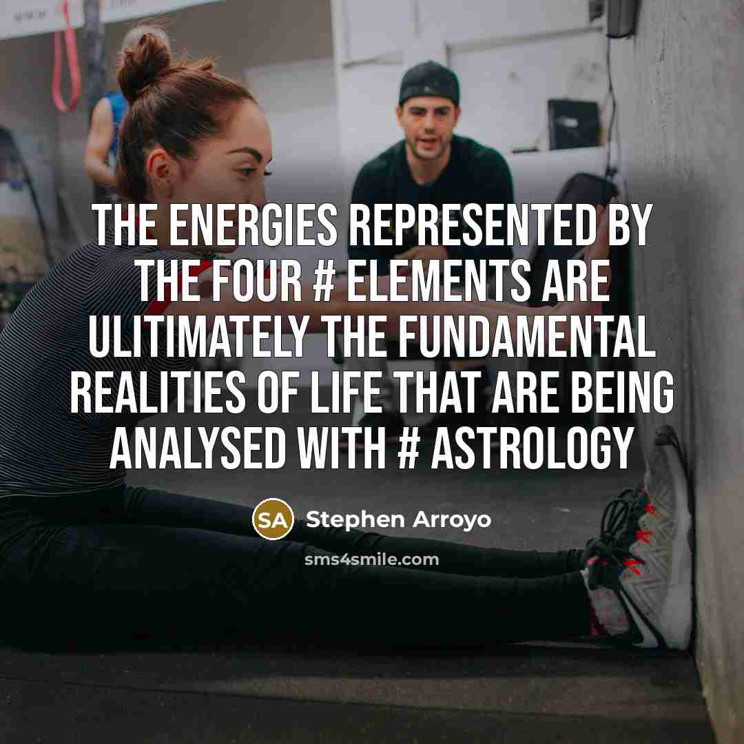 “The energies represented by the four # elements are ulitimately…” quote by Stephen Arroyo