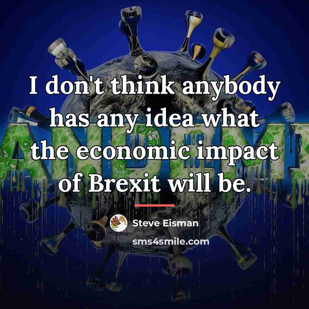 “I don't think anybody has any idea what the economic…” quote by Steve Eisman