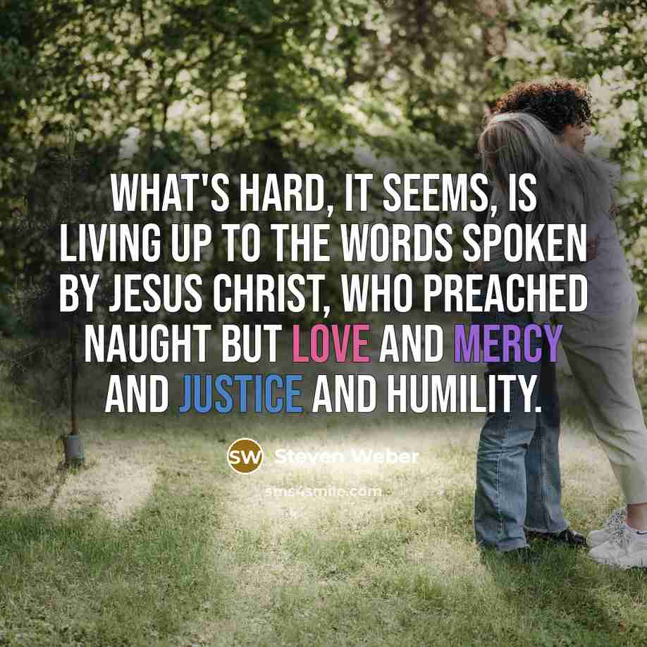 “What's hard, it seems, is living up to the words…” quote by Steven Weber