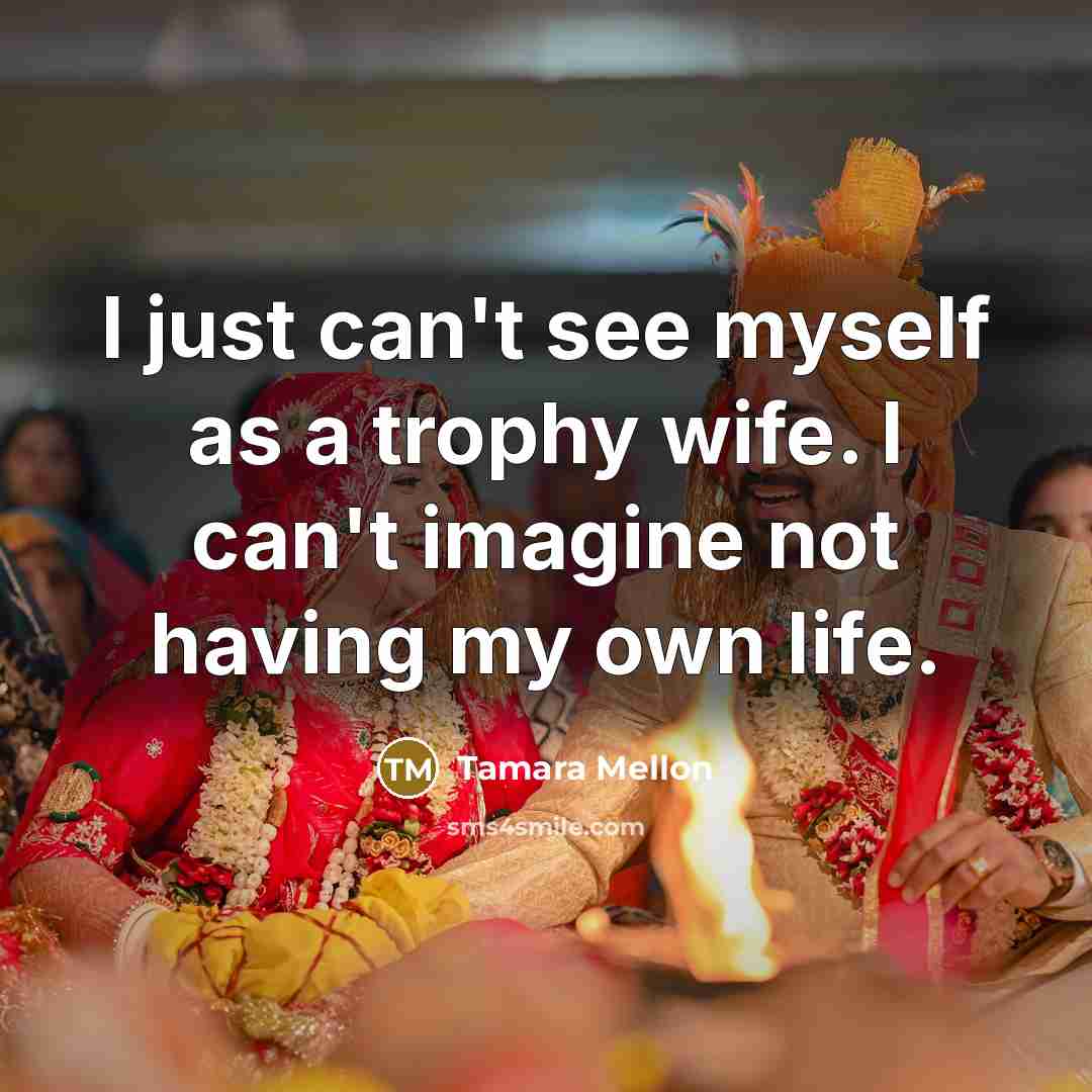 “I just can't see myself as a trophy wife. I…” quote by Tamara Mellon