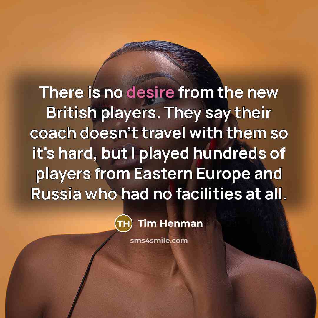 “There is no desire from the new British players. They…” quote by Tim Henman
