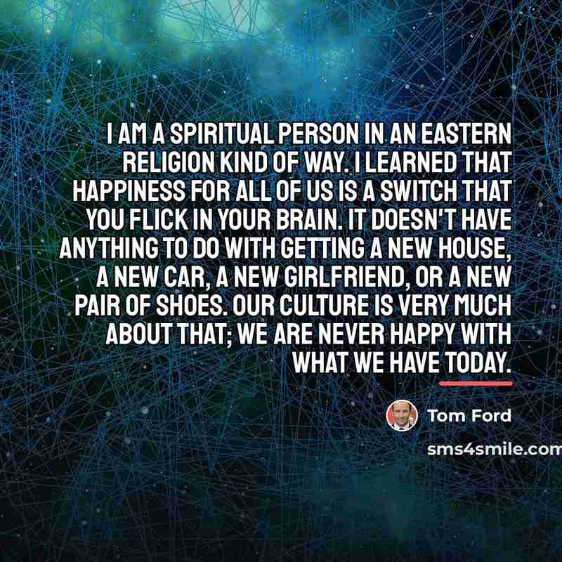 “I am a spiritual person in an eastern religion kind…” quote by Tom Ford