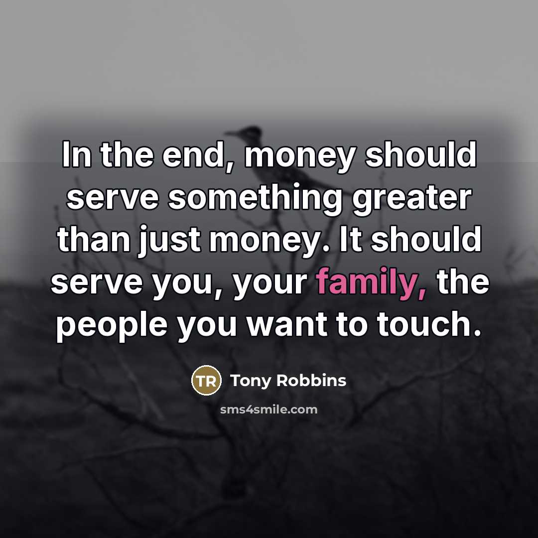 “In the end, money should serve something greater than just…” quote by Tony Robbins