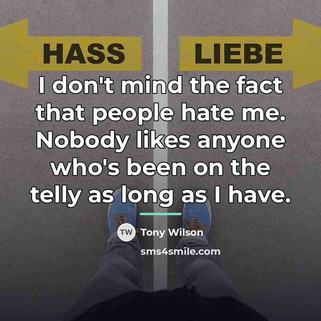 “I don't mind the fact that people hate me. Nobody…” quote by Tony Wilson