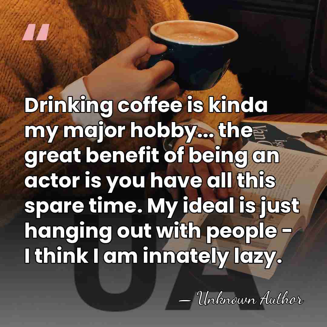 Drinking coffee is kinda my major hobby... the great benefit of being&hellip; - Unknown Author