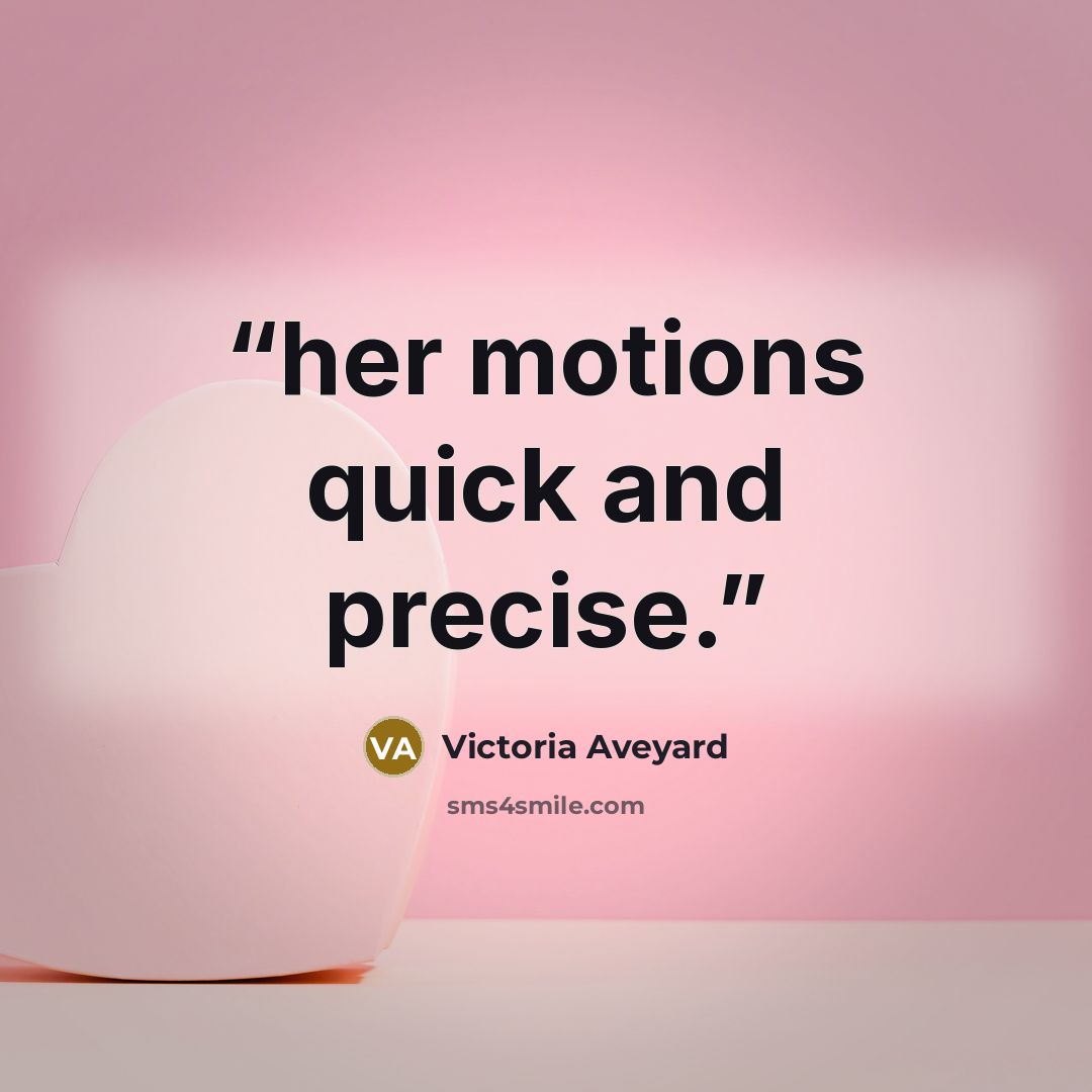 “her motions quick and precise.” quote by Victoria Aveyard
