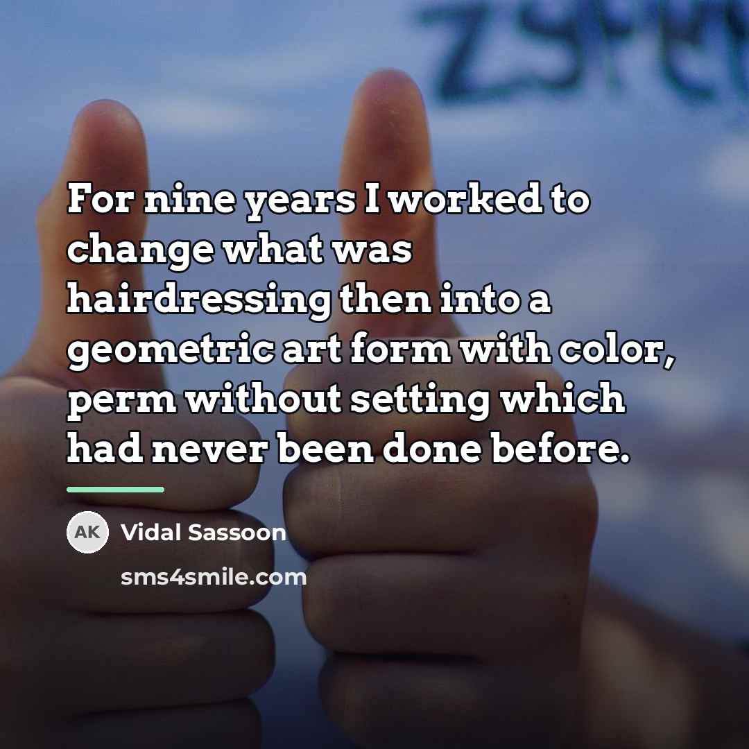 “For nine years I worked to change what was hairdressing…” quote by Vidal Sassoon