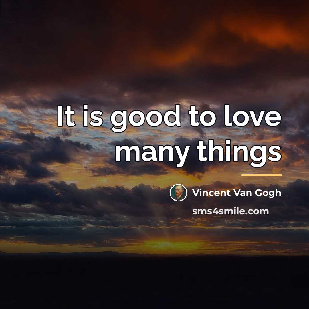 “It is good to love many things…” quote by Vincent Van Gogh