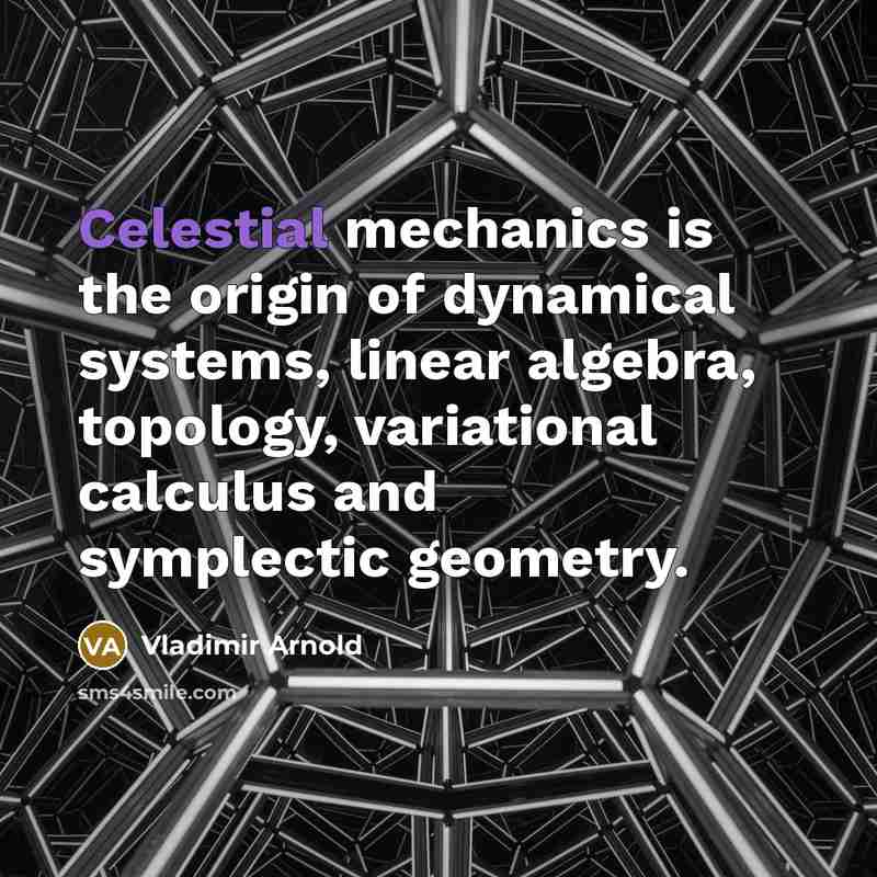 “Celestial mechanics is the origin of dynamical systems, linear algebra,…” quote by Vladimir Arnold