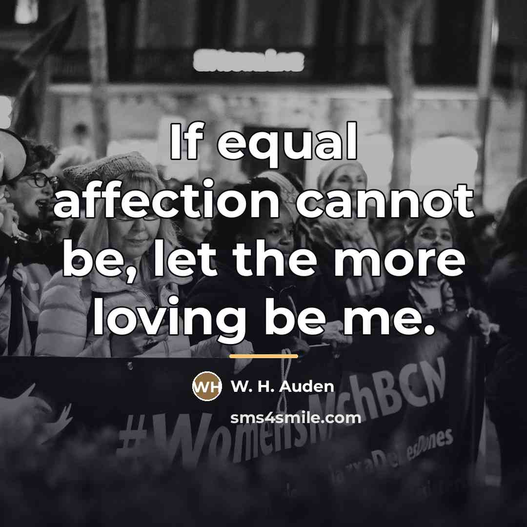 “If equal affection cannot be, let the more loving be…” quote by W. H. Auden