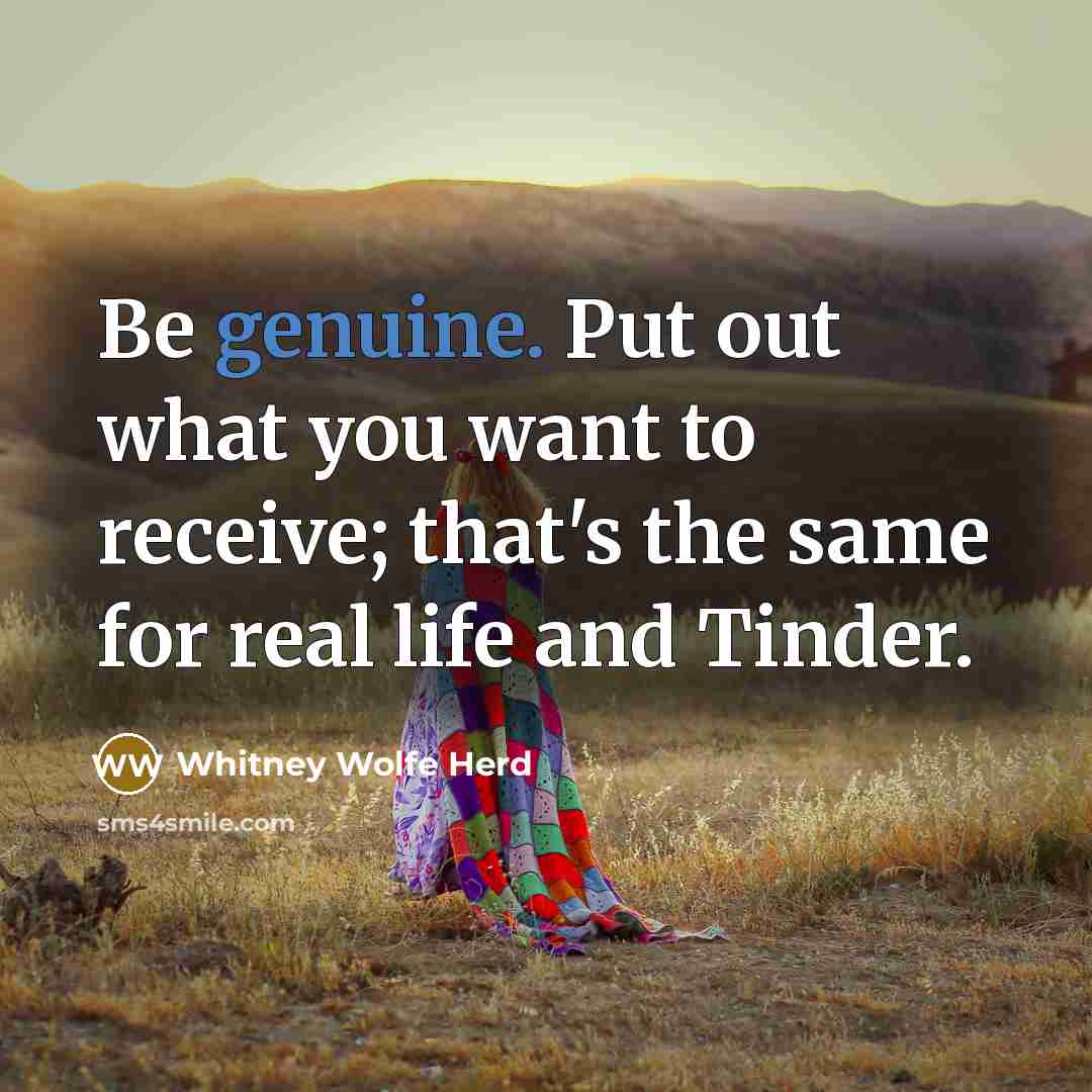 “Be genuine. Put out what you want to receive; that's…” quote by Whitney Wolfe Herd