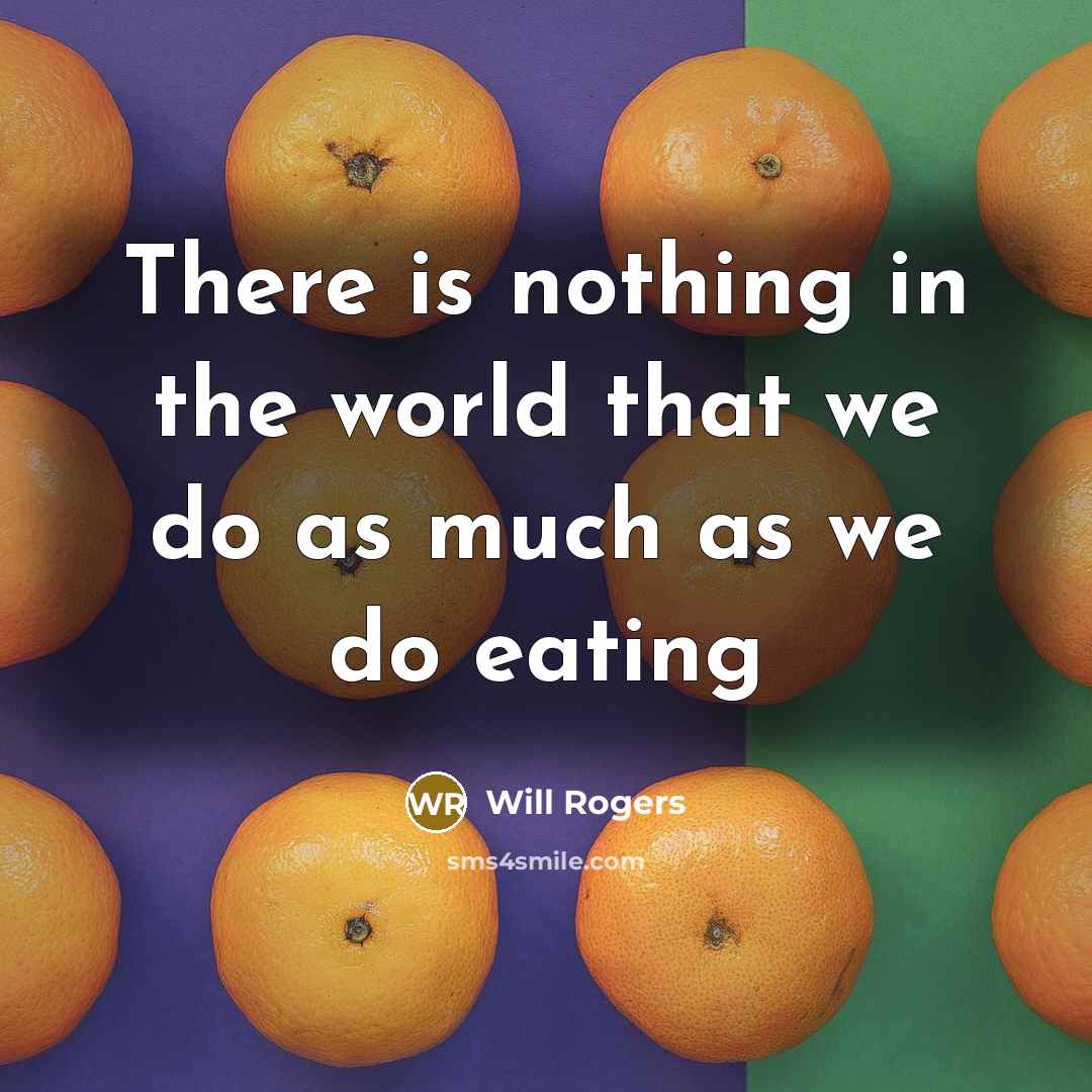 “There is nothing in the world that we do as…” quote by Will Rogers